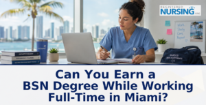 Earning a BSN in Miami while working full time.