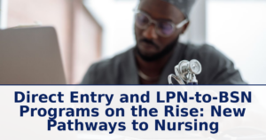 Direct Entry and LPN-to-BSN Programs on the Rise: New Pathways to Nursing in 2026