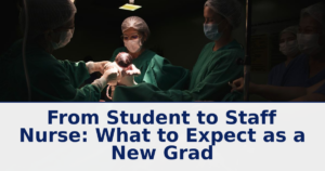 From Student to Staff Nurse: What to Expect as a New Grad