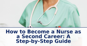 How to Become a Nurse as a Second Career: A Step-by-Step Guide