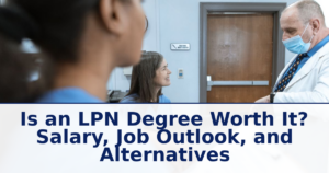 Is an LPN Degree Worth It in 2026? Salary, Job Outlook, and Alternatives