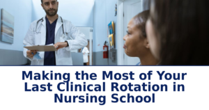 Making the Most of Your Last Clinical Rotation in Nursing School