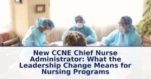 New CCNE Chief Nurse Administrator: What the Leadership Change Means for Nursing Programs