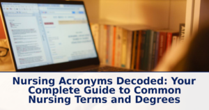 Nursing Acronyms Decoded: Your Complete Guide to Common Nursing Terms and Degrees