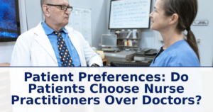 Patient Preferences: Do Patients Choose Nurse Practitioners Over Doctors?