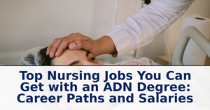 Top Nursing Jobs You Can Get with an ADN Degree: Career Paths and Salaries
