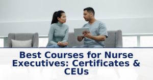 Best Courses for Nurse Executives: Certificates & CEUs