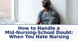 How to Handle a Mid-Nursing-School Doubt: When You Hate Nursing