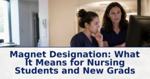Magnet Designation: What It Means for Nursing Students and New Grads