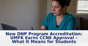 New DNP Program Accreditation: UMFK Earns CCNE Approval – What It Means for Students
