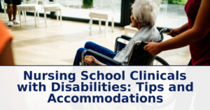 Nursing School Clinicals with Disabilities: Tips and Accommodations