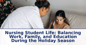 Nursing Student Life: Balancing Work, Family, and Education During the Holiday Season