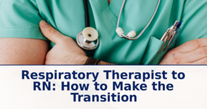 Respiratory Therapist to RN: How to Make the Transition