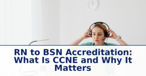 RN to BSN Accreditation: What Is CCNE and Why It Matters