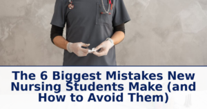 The 6 Biggest Mistakes New Nursing Students Make (and How to Avoid Them)