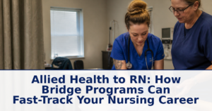 Allied Health to RN: How Bridge Programs Can Fast-Track Your Nursing Career