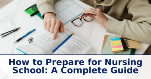 How to Prepare for Nursing School: A Complete Guide