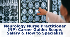 Neurology Nurse Practitioner (NP) Career Guide: Scope, Salary & How to Specialize