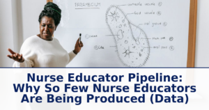 Nurse Educator Pipeline: Why So Few Nurse Educators Are Being Produced (2026 Data)