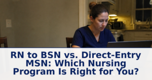 RN to BSN vs. Direct-Entry MSN: Which Nursing Program Is Right for You?
