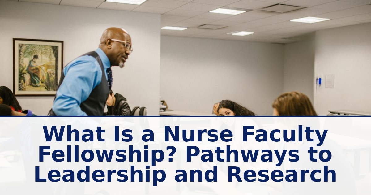 Nurse Faculty Fellowship: What It Is & How to Qualify