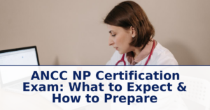 ANCC NP Certification Exam: What to Expect & How to Prepare