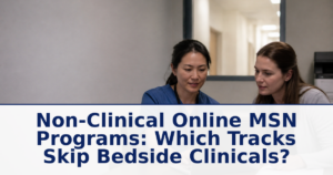 Non-Clinical Online MSN Programs: Which Tracks Skip Bedside Clinicals?