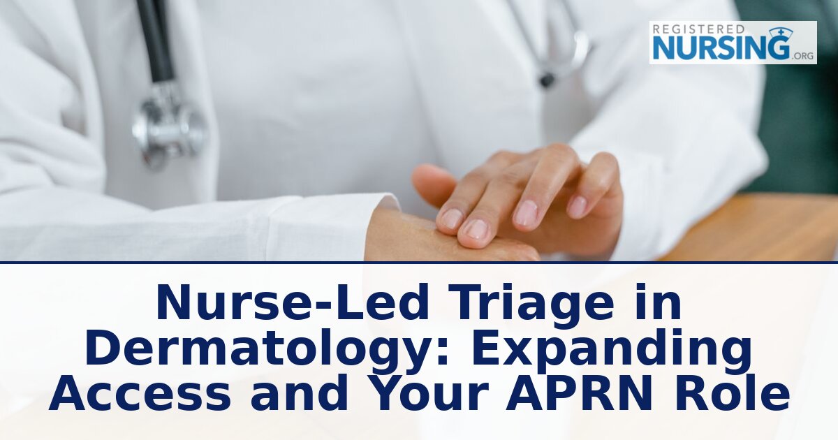 Nurse-Led Triage in Dermatology: Expand Access & APRN Role