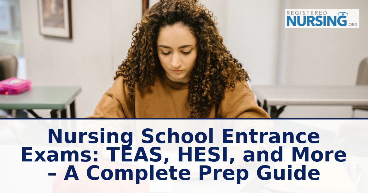 Nursing School Entrance Exams: TEAS, HESI & More Prep Guide (2026)
