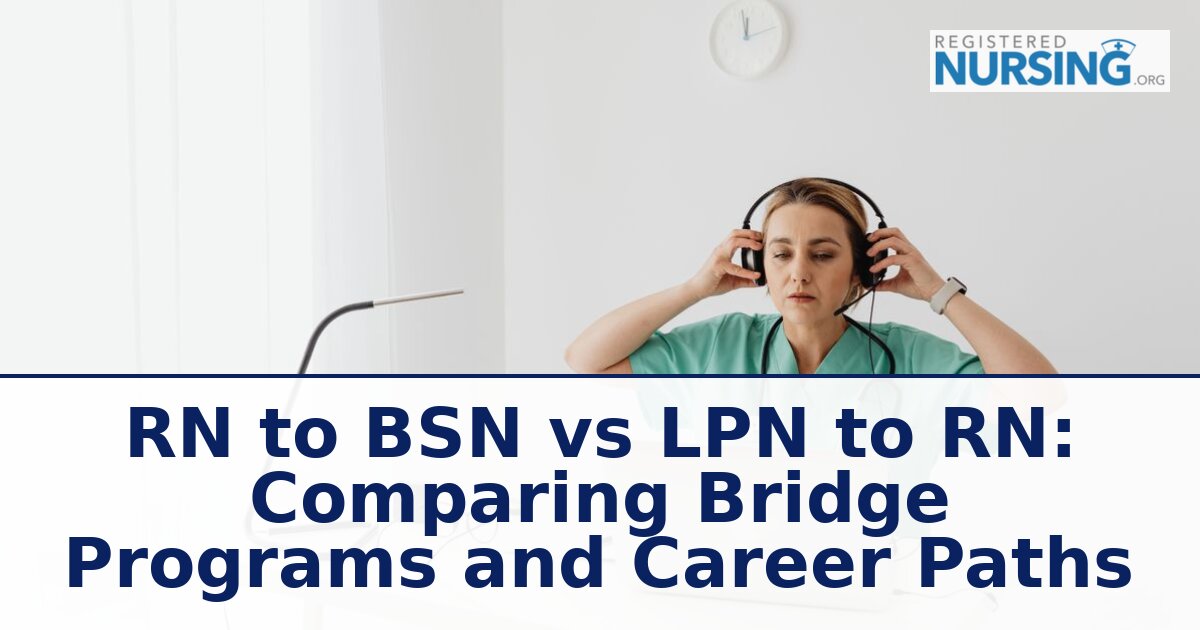 RN to BSN vs LPN to RN: Comparing Bridge Programs & Career Paths