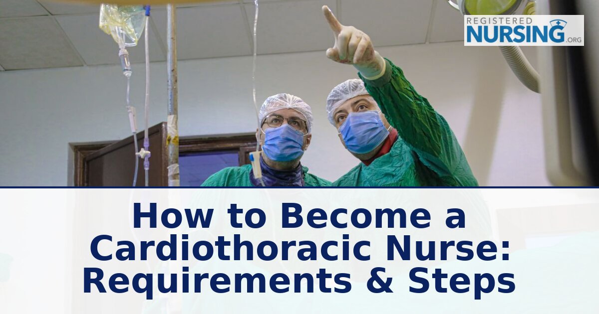How to Become a Cardiothoracic Nurse: Steps & Requirements