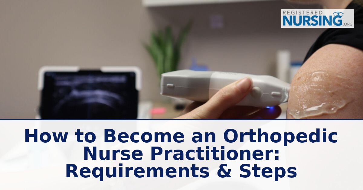 How to Become an Orthopedic Nurse Practitioner: Steps