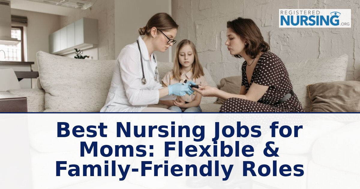 Best Nursing Jobs for Moms: Flexible & Family-Friendly Roles