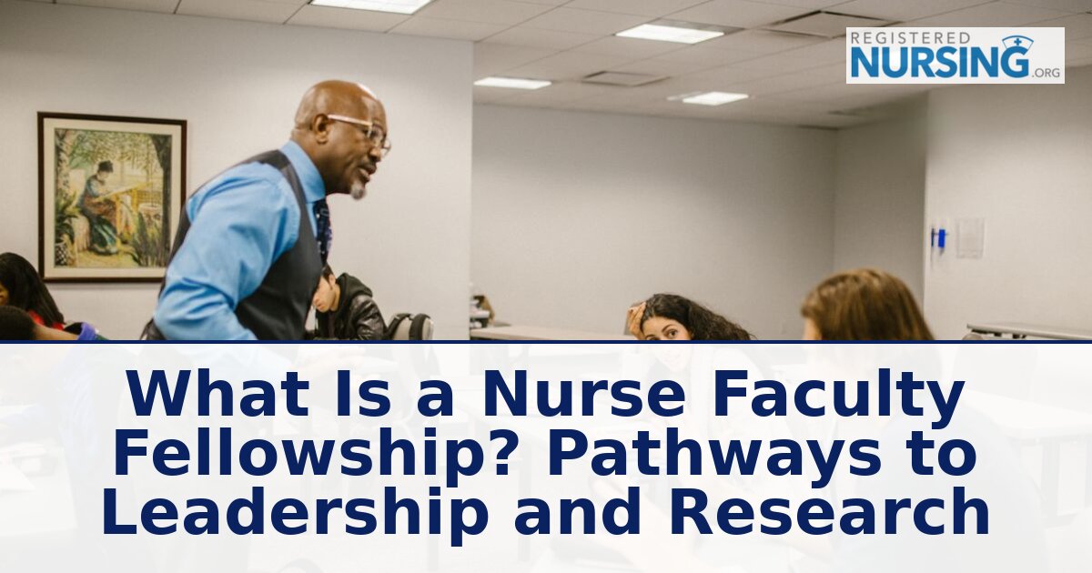 Nurse Faculty Fellowship: What It Is & How to Qualify